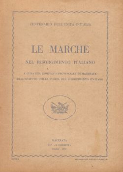 Le Marche nel Risorgimento italiano, a cura del Comitato Provinciale di Macerata, dell'Istituto per la storia del Risorgimento Italiano, AA. VV.